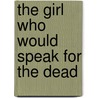 The Girl Who Would Speak for the Dead door Paul Elwork