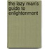The Lazy Man's Guide to Enlightenment