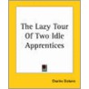 The Lazy Tour of Two Idle Apprentices by William Wilkie Collins