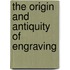 The Origin and Antiquity of Engraving