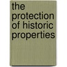 The Protection Of Historic Properties by Consuelo Sanz
