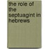 The Role of the Septuagint in Hebrews