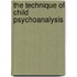 The Technique of Child Psychoanalysis