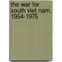 The War for South Viet Nam, 1954-1975