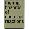 Thermal Hazards Of Chemical Reactions door Theodor Grewer