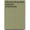 Ultrasound-Guided Regional Anesthesia door Fernando L. Arbona