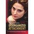 Understanding Disorganized Attachment