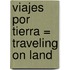 Viajes Por Tierra = Traveling on Land