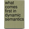 What Comes First In Dynamic Semantics by David I. Beaver