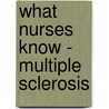 What Nurses Know - Multiple Sclerosis by Carol Saunders