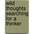 Wild Thoughts Searching For A Thinker