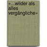 »...wilder als alles Vergängliche« door Gerhard Kaiser