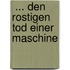  ... den rostigen Tod einer Maschine