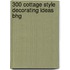 300 Cottage Style Decorating Ideas Bhg