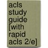 Acls Study Guide [with Rapid Acls 2/e]