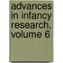 Advances in Infancy Research, Volume 6