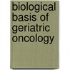 Biological Basis Of Geriatric Oncology door Lodovico Balducci