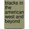 Blacks In The American West And Beyond door George H. Junne Jr