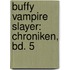 Buffy Vampire Slayer: Chroniken, Bd. 5