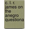 C. L. R. James on the Anegro Questiona by Scott McLemee