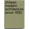 Chilean Modern Architecture Since 1950 by Rodrigo Perez De Arce