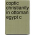 Coptic Christianity In Ottoman Egypt C