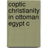 Coptic Christianity In Ottoman Egypt C door Febe Armanios