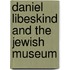 Daniel Libeskind and The Jewish Museum