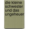 Die kleine Schwester und das Ungeheuer door Käthe Recheis