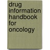Drug Information Handbook For Oncology door Diedra L. Bragalone