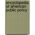 Encyclopedia Of American Public Policy