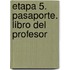 Etapa 5. Pasaporte. Libro del profesor