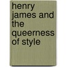 Henry James And The Queerness Of Style door Mark Fenster