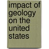 Impact of Geology on the United States by Angus M. Gunn