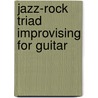 Jazz-Rock Triad Improvising for Guitar door Jean Marc Belkadi
