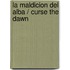 La maldicion del alba / Curse the Dawn