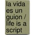 La vida es un guion / Life is a Script