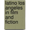 Latino Los Angeles In Film And Fiction door Ignacio Lopez-Calvo