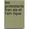 Les Protestants Fran Ais Et L'Am Rique door Vinot John