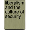 Liberalism And The Culture Of Security by Katherine Henry