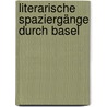 Literarische Spaziergänge durch Basel by Albert M. Debrunner