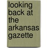 Looking Back At The  Arkansas Gazette door Onbekend