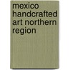 Mexico Handcrafted Art Northern Region door Omar Fuentes