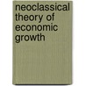 Neoclassical Theory Of Economic Growth by J.E. Meade