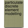 Particulate Discrete Element Modelling by Catherine O'Sullivan
