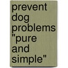Prevent Dog Problems "Pure and Simple" by Professor Mark Katz