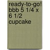 Ready-To-Go! Bbb 5 1/4 X 6 1/2 Cupcake by T. Publishing