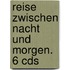 Reise Zwischen Nacht Und Morgen. 6 Cds