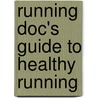 Running Doc's Guide To Healthy Running door Lewis Maharam