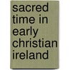 Sacred Time in Early Christian Ireland door Thomas O'Loughlin